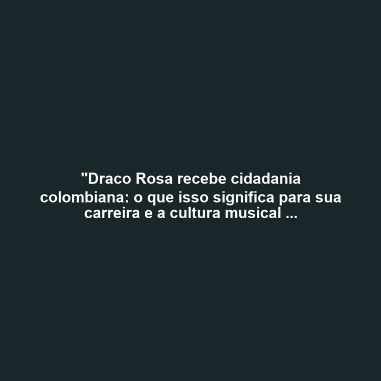 "Draco Rosa recebe cidadania colombiana: o que isso significa para sua carreira e a cultura musical da Colômbia?"