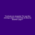 "Confusão em Jeopardy!: Por que Ken Jennings exigiu o sobrenome de Blue Ivy durante o jogo?" 13 "Confusão em Jeopardy!: Por que Ken Jennings exigiu o sobrenome de Blue Ivy durante o jogo?"